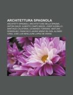 Architettura Spagnola: Architetti Spagno di Fonte Wikipedia edito da Books LLC, Wiki Series
