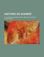 Histoire De Sudmer; Ou, Robinson Crusoe Retabli Dans Son Integrite di Daniel Defoe edito da General Books Llc