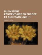 Du Systeme Penitentiaire En Europe Et Aux Etats-unis (1) di Charles Lucas edito da General Books Llc