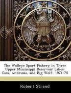 The Walleye Sport Fishery In Three Upper Mississippi Reservoir Lakes di Robert Strand edito da Bibliogov