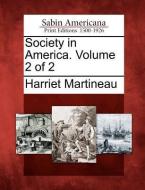 Society in America. Volume 2 of 2 di Harriet Martineau edito da LIGHTNING SOURCE INC