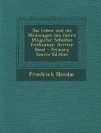Leben Und Die Meinungen Des Herrn Magister Sebaldus Rothanker. Dritter Band di Friedrich Nicolai edito da Nabu Press