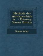 Methode Der Musikgeschichte di Guido Adler edito da Nabu Press