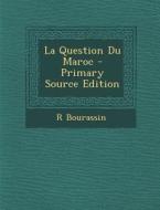 La Question Du Maroc di R. Bourassin edito da Nabu Press