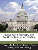 Supporting Recovery For Foothills Behavioral Health, Llc edito da Bibliogov