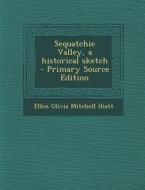 Sequatchie Valley, a Historical Sketch di Ellen Olivia Mitchell Hiatt edito da Nabu Press