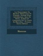 Les Dionysiaques Ou Bacchus: Poeme Grec Et Francais, Precede D'Une Introduction, Suivi de Notes, Traduit Et Commente Par Le Comte de Marcellus di Nonnus edito da Nabu Press