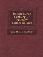 Reisen Durch Salzburg... di Franz Michael Vierthaler edito da Nabu Press