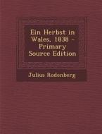 Ein Herbst in Wales, 1838 - Primary Source Edition di Julius Rodenberg edito da Nabu Press