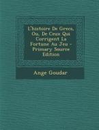 L'Histoire de Grecs, Ou, de Ceux Qui Corrigent La Fortune Au Jeu - Primary Source Edition di Ange Goudar edito da Nabu Press