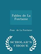Fables De La Fontaine - Scholar's Choice Edition di Jean de La Fontaine edito da Scholar's Choice