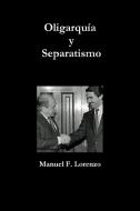Oligarquía Y Separatismo di Manuel Fernandez Lorenzo edito da Lulu.com