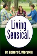 Living Sensical di Robert C. Worstell edito da Lulu.com