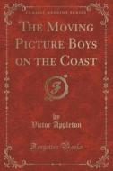 The Moving Picture Boys on the Coast (Classic Reprint) di Victor Appleton edito da Forgotten Books