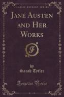 Jane Austen And Her Works (classic Reprint) di Sarah Tytler edito da Forgotten Books