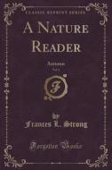 A Nature Reader, Vol. 1 di Frances L Strong edito da Forgotten Books