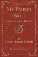 My Friend Will di Charles Fletcher Lummis edito da Forgotten Books
