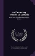 An Elementary Treatise On Calculus di William Suddards Franklin, Barry Macnutt, Rollin Landis Charles edito da Palala Press