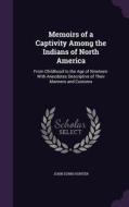 Memoirs Of A Captivity Among The Indians Of North America di John Dunn Hunter edito da Palala Press