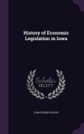 History Of Economic Legislation In Iowa di Ivan Lester Pollock edito da Palala Press