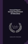 Annual Report - Georgia Department Of Education edito da Palala Press