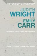 Judith Wright And Emily Carr di Anne Collett, Dorothy Jones edito da Bloomsbury Publishing Plc