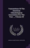 Transactions Of The American Climatological Association For The Year ..., Volume 29 di American Climatological Association edito da Palala Press