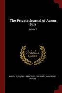 The Private Journal of Aaron Burr; Volume 2 di Aaron Burr, William K. Bixby, William H. Samson edito da CHIZINE PUBN