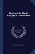 History Of The War In Hungary In 1848 An di OTTO VON WENCKSTERN edito da Lightning Source Uk Ltd