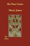 The Finer Grain di Henry James edito da ECHO LIB