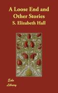 A Loose End and Other Stories di S. Elizabeth Hall edito da ECHO LIB