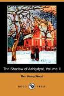 The Shadow Of Ashlydyat, Volume Ii (dodo Press) di Henry Wood, Mrs Henry Wood edito da Dodo Press