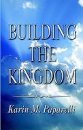 Building The Kingdom di Karin M Paparelli edito da America Star Books