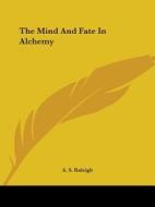 The Mind And Fate In Alchemy di A. S. Raleigh edito da Kessinger Publishing, Llc