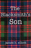 THE BLACKSMITH'S SON di James H. Elliott edito da AuthorHouse