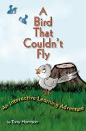 A Bird That Couldn't Fly di Tony Harrison edito da AuthorHouse