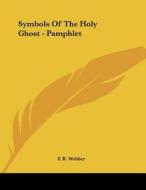Symbols of the Holy Ghost - Pamphlet di F. R. Webber edito da Kessinger Publishing