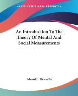 An Introduction To The Theory Of Mental And Social Measurements di Edward L. Thorndike edito da Kessinger Publishing, Llc