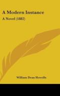 A Modern Instance: A Novel (1882) di William Dean Howells edito da Kessinger Publishing