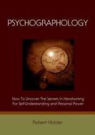 Psychographology: How to Uncover the Secrets in Handwriting for Self-Understanding and Personal Power di Robert Holder edito da Createspace