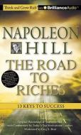 Napoleon Hill ? the Road to Riches: 13 Keys to Success di Napoleon Hill, Napoleon Hill with W. Clement Stone, Greg S. Reid edito da Think and Grow Rich on Brilliance Audio