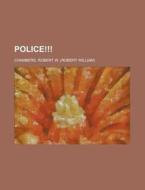 Police!!! di Robert W. Chambers edito da Rarebooksclub.com