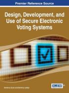 Design, Development, and Use of Secure Electronic Voting Systems edito da Information Science Reference