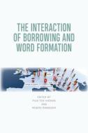The Interaction Of Borrowing And Word Formation di TEN HACKEN  PIUS edito da Edinburgh University Press