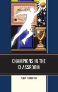 Champions in the Classroom di Penny Turrentine edito da Rowman & Littlefield