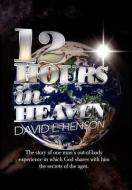 12 Hours In Heaven di David L Henson edito da Xlibris