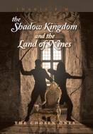 The Shadow Kingdom and the Land of Nines: The Chosen Ones di Inabis P. M. edito da XLIBRIS US