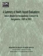 A Summary of Health Hazard Evaluations: Issues Related to Occupational Exposure to Isocyanates, 1989 to 2002 di Department of Health and Human Services, Centers for Disease Cont And Prevention, National Institute Fo Safety and Health edito da Createspace