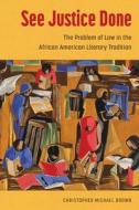 See Justice Done di Christopher Michael Brown edito da University Press Of Mississippi