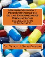Neurobioquimica y Psicofarmacologia de Las Enfermedades Psiquiatricas: Primera Parte di Dr Rafael J. Salin-Pascual edito da Createspace
